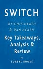 Switch How to Change Things When Change Is Hard by Chip Heath and Dan Heath  Key Takeaways Analysis  Review