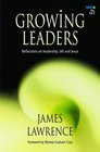 Growing Leaders Reflections on Leadership Life and Jesus