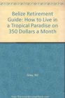 Belize Retirement Guide How to Live in a Tropical Paradise on 350 Dollars a Month