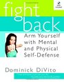 Fight Back: Arm Yourself with Mental and Physical Self-Defense