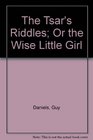The Tsar's Riddles Or the Wise Little Girl