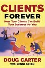 Clients Forever  How Your Clients Can Build Your Business for You
