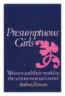 Presumptuous girls Women and their world in the serious woman's novel