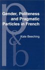 Gender Politeness and Pragmatic Particles in French