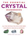 The Essential Crystal Handbook All the Crystals You Will Ever Need for Health Healing  Happiness