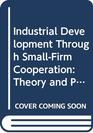 Industrial Development Through SmallFirm Cooperation Theory and Practice