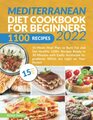 Mediterranean Diet Cookbook for Beginners 2022 15Week Meal Plan to Burn Fat and Get Healthy  1100 Recipes Ready in 30 Minutes with Easily Accessible Ingredients Which are Light on Your Pocket