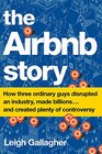 The Airbnb Story How Three Ordinary Guys Disrupted an Industry Made Billions    and Created Plenty of Controversy