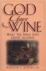 God Gave Wine What the Bible Says About Alcohol