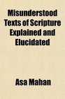 Misunderstood Texts of Scripture Explained and Elucidated