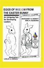 Eggs of Wisdom from the Easter Bunny An Intriguing Tale For Developing Leaders
