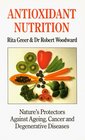 Antioxidant Nutrition Nature's Protectors Against Aging Cancer and Degenerative Diseases