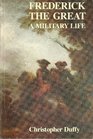 Frederick the Great A Military Life