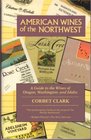 American Wines of the Northwest A Guide to the Wines of Oregon Washington and Idaho
