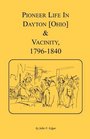 Pioneer Life in Dayton [Ohio] and Vicinity, 1796-1840