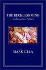 The Reckless Mind Intellectuals in Politics