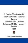 A Farther Vindication Of The Case Of The Hanover Troops In Which The Uniform Influence Of The HanoverRudder