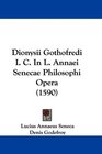 Dionysii Gothofredi I C In L Annaei Senecae Philosophi Opera