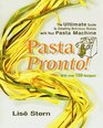 Pasta Pronto The Ultimate Guide to Creating Delicious Dishes With Yout Pasta Machine