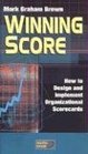 Winning Score How to Design and Impliment Organizational Scorecards