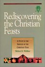 Rediscovering the Christian Feasts A Study in the Services of the Christian Year