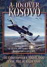 A10s Over Kosovo The Victory of Airpower over a Fielded Army as Told by Airmen Who Fought in Operation Allied Force