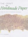 Craft of Handmade Paper The A Practical Guide to Papermaking Techniques