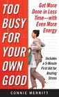 Too Busy for Your Own Good Get More Done in Less TimeWith Even More Energy