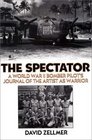 The Spectator  A World War II Bomber Pilot's Journal of the Artist as Warrior