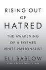 Rising Out of Hatred The Awakening of a Former White Nationalist