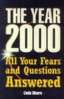 The Year 2000 All Your Fears and Questions Answered