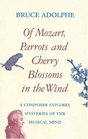 Of Mozart, Parrots, Cherry Blossoms in the Wind: A Composer Explores Mysteries of the Musical Mind