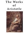 The Works of Aristotle Containing his Complete Masterpiece and Family Physician his Experienced Midwife his Book of Problems and his Remarks on Physiognomy
