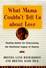 What Mama Couldn't Tell Us About Love Healing the Emotional Legacy of Slavery Celebrating Our Light
