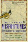 Military Misfortunes  The Anatomy of Failure in War