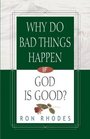 Why Do Bad Things Happen If God Is Good? (Rhodes, Ron)
