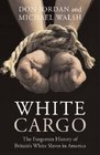White Cargo The Forgotten History of Britains White Slaves in America