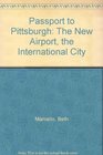 Passport to Pittsburgh The New Airport the International City