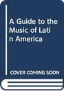 A Guide to the Music of Latin America