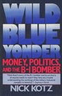 Wild Blue Yonder Money Politics and the B1 Bomber