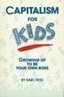 Capitalism for Kids Growing Up to Be Your Own Boss