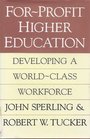 ForProfit Higher Education Developing a WorldClass Workforce