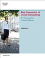The Economics of Cloud Computing Cloud Computing For Decision Makers
