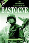 The Battered Bastards of Bastogne A Chronicle of the Defense of Bastogne December 19 1944January 17 1945