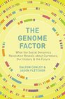 The Genome Factor What the Social Genomics Revolution Reveals about Ourselves Our History and the Future