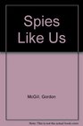 Spies Like Us