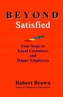Beyond Satisfied Four Steps To Loyal Customers And Happy Employees