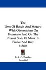 The Lives Of Haydn And Mozart With Observations On Metastasio And On The Present State Of Music In France And Italy