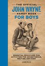 The Official John Wayne Handy Book for Boys Essential Skills and Fun Activities for Adventurous SelfReliant Kids