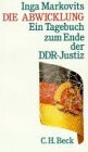 Die Abwicklung Ein Tagebuch zum Ende der DDRJustiz